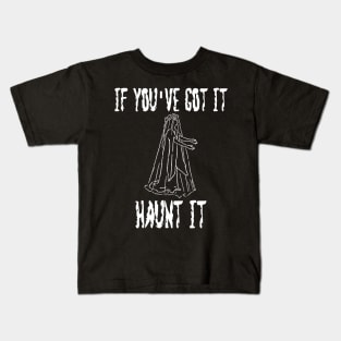 If You've Got It Haunt It Kids T-Shirt